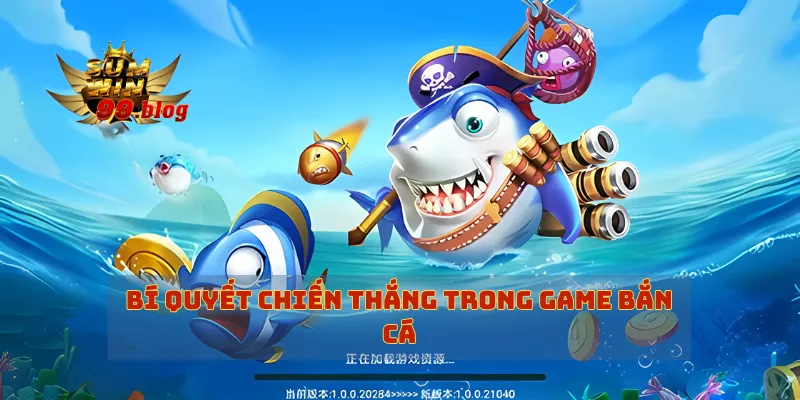 Bí quyết chiến thắng trong game bắn cá