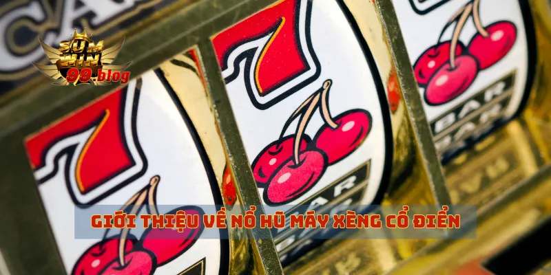 Giới thiệu về nổ hũ máy xèng cổ điển