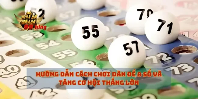Hướng Dẫn Cách Chơi Dàn Đề 8 Số Và Tăng Cơ Hội Thắng Lớn
