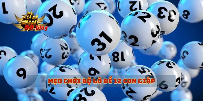 Mẹo chơi bộ lô đề 12 con giáp