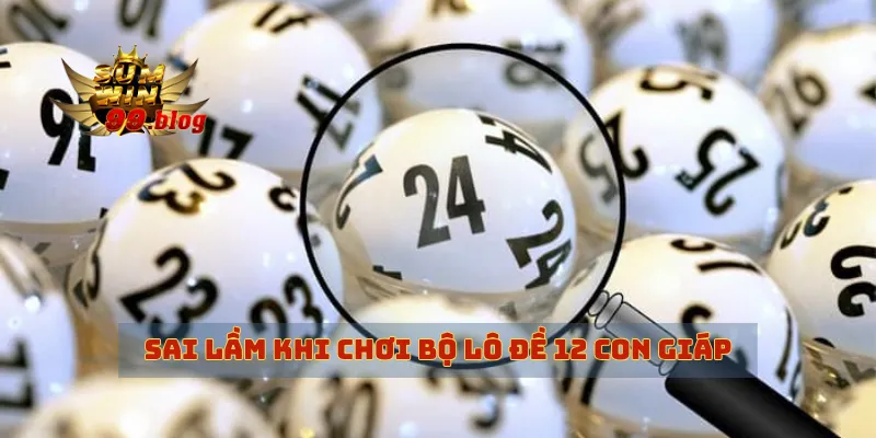 Sai lầm khi chơi bộ lô đề 12 con giáp