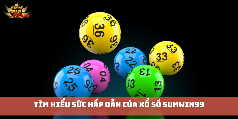 Tìm hiểu sức hấp dẫn của xổ số Sumwin99