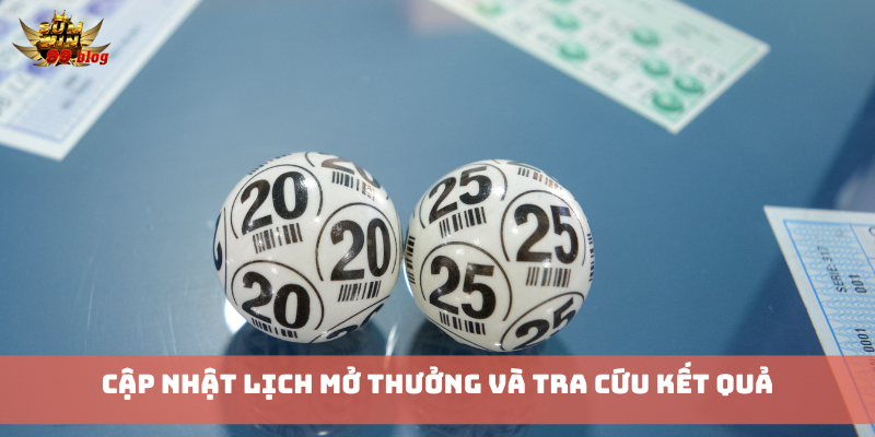 Cập nhật lịch mở thưởng và tra cứu kết quả